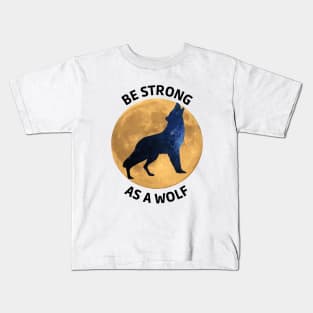 Be strong as a wolf Kids T-Shirt